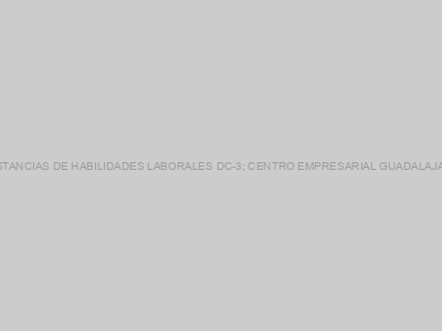 Protegido: CONSTANCIAS DE HABILIDADES LABORALES DC-3; CENTRO EMPRESARIAL GUADALAJARA S.A. DE C.V.